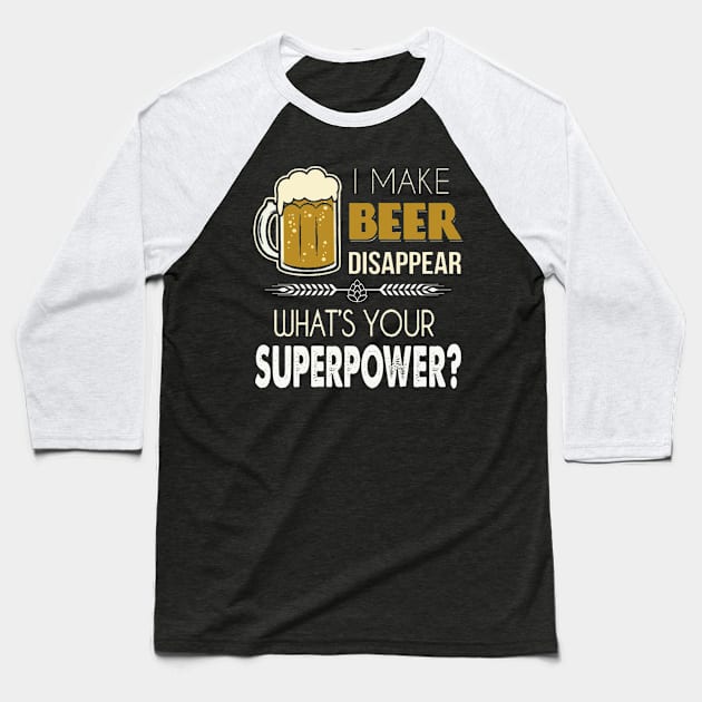 I Make Beer Disappear, What's Your Superpower? Baseball T-Shirt by BambooBox